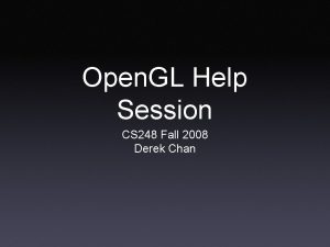 Open GL Help Session CS 248 Fall 2008