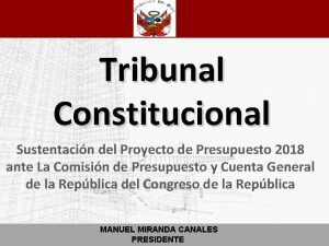 Tribunal Constitucional Sustentacin del Proyecto de Presupuesto 2018