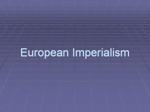 European Imperialism Colonization of Africa 1 st only