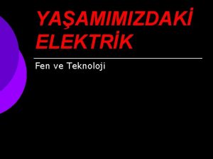 YAAMIMIZDAK ELEKTRK Fen ve Teknoloji ELEKTRKLE TANIALIM Elektrik