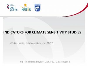 INDICATORS FOR CLIMATE SENSITIVITY STUDIES Mnika Lakatos lakatos