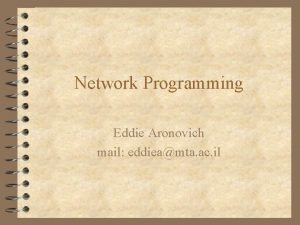 Network Programming Eddie Aronovich mail eddieamta ac il