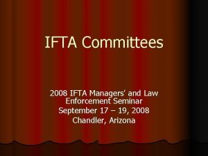 IFTA Committees 2008 IFTA Managers and Law Enforcement