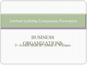 Limited Liability Companies Formation BUSINESS ORGANIZATIONS D Gordon