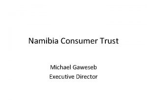 Namibia Consumer Trust Michael Gaweseb Executive Director NCTs