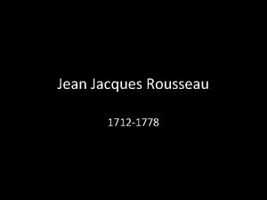 Jean Jacques Rousseau 1712 1778 http www youtube