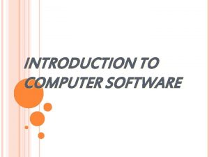 INTRODUCTION TO COMPUTER SOFTWARE SOFTWARE HARDWARE Computer Instructions