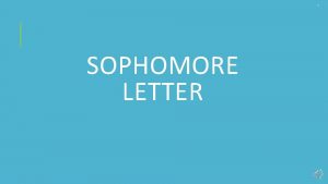 1 SOPHOMORE LETTER Sophomore Letter Review Welcome to