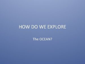 HOW DO WE EXPLORE The OCEAN Edmund Halley