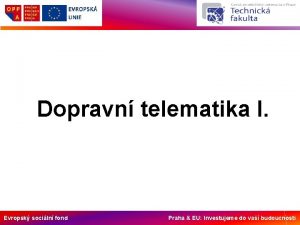 Dopravn telematika I Evropsk sociln fond Praha EU