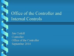 Office of the Controller and Internal Controls Jim