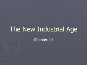 The New Industrial Age Chapter 14 Age of