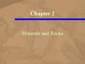 Chapter 2 Minerals and Rocks Earth Materials Minerals