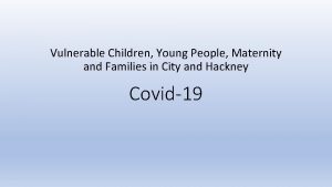 Vulnerable Children Young People Maternity and Families in