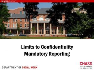 Limits to Confidentiality Mandatory Reporting What is Confidentiality