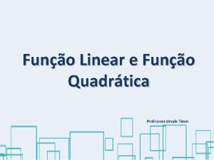 Funo Linear e Funo Quadrtica Professora Ursula Timm