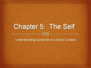 Chapter 5 The Self Understanding Ourselves in a