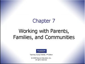 Chapter 7 Working with Parents Families and Communities