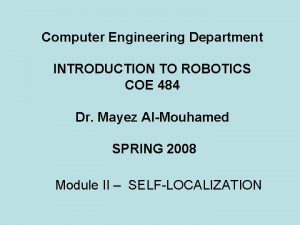 Computer Engineering Department INTRODUCTION TO ROBOTICS COE 484