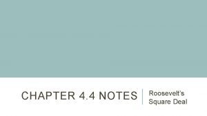CHAPTER 4 4 NOTES Roosevelts Square Deal FOCUS
