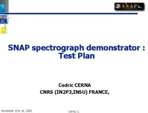 SNAP spectrograph demonstrator Test Plan Cedric CERNA CNRS