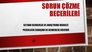 SORUN ZME BECERLER SEYHAN REHBERLK VE ARATIRMA MERKEZ