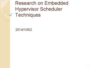 Research on Embedded Hypervisor Scheduler Techniques 20141002 1