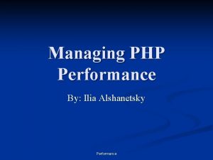 Managing PHP Performance By Ilia Alshanetsky Performance CompilerOpcode