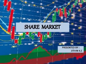 SHARE MARKET PRESENTED BY JITHIN K C WHAT