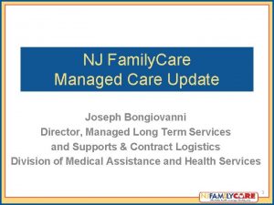 NJ Family Care Managed Care Update Joseph Bongiovanni