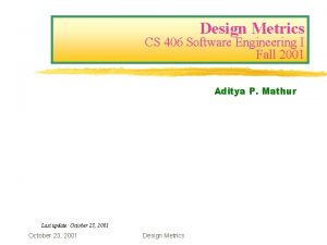 Design Metrics CS 406 Software Engineering I Fall