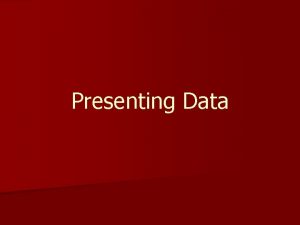 Presenting Data Communication n The goal of presenting
