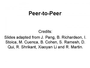 PeertoPeer Credits Slides adapted from J Pang B