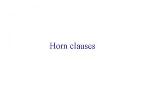 Horn clauses Intro A Horn clause is a
