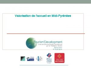 Valorisation de laccueil en MidiPyrnes Les objectifs de