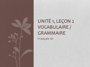 UNIT 1 LEON 2 VOCABULAIRE GRAMMAIRE Franais III