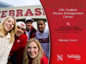 UNL Student Money Management Center Money Smart Introduction