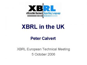 XBRL in the UK Peter Calvert XBRL European