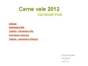 Carne vale 2012 karnawa trwa Historia Karnawa w