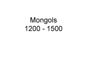 Mongols 1200 1500 Origins of the Mongols nomads