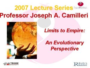 2007 Lecture Series Professor Joseph A Camilleri Limits