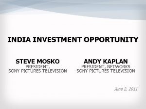 INDIA INVESTMENT OPPORTUNITY STEVE MOSKO PRESIDENT SONY PICTURES