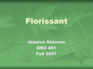 Florissant Jessica Osborne GEO 401 Fall 2007 Florissant