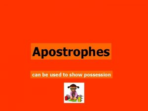 Apostrophes can be used to show possession In