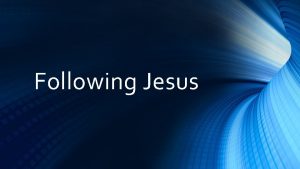 Following Jesus We are followers of Jesus noone
