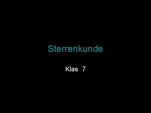 Sterrenkunde Klas 7 Sterrenkunde inleiding Het aanschouwen van