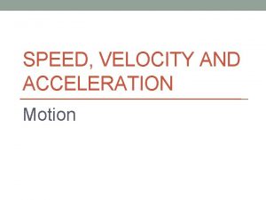 SPEED VELOCITY AND ACCELERATION Motion Distance Displacement Frame