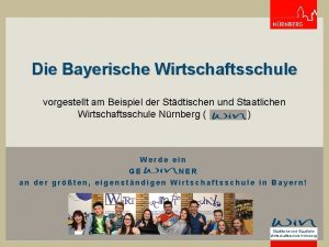 Die Bayerische Wirtschaftsschule vorgestellt am Beispiel der Stdtischen