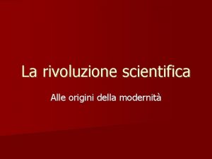 La rivoluzione scientifica Alle origini della modernit La