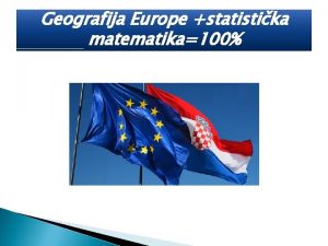 Geografija Europe statistika matematika100 SADRAJ 1 O Europskoj
